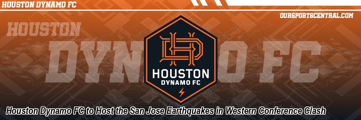Houston Dynamo FC to Host the San Jose Earthquakes in Western Conference Clash
