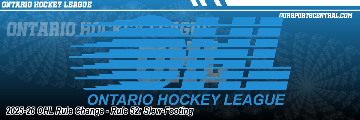 2025-26 OHL Rule Change - Rule 52: Slew-Footing