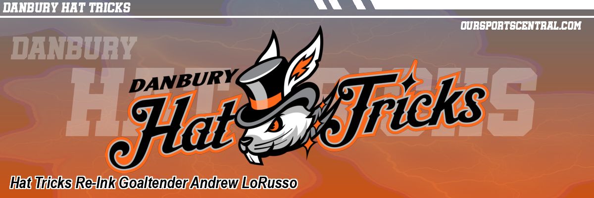 Hat Tricks Re-Ink Goaltender Andrew LoRusso
