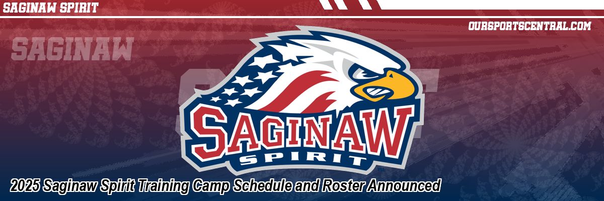 2025 Saginaw Spirit Training Camp Schedule and Roster Announced