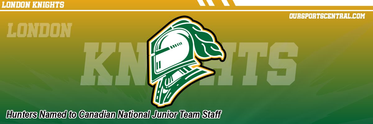 Hunters Named to Canadian National Junior Team Staff