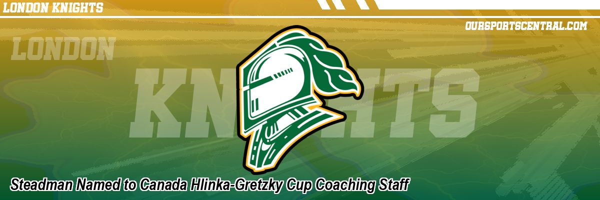 Steadman Named to Canada Hlinka-Gretzky Cup Coaching Staff