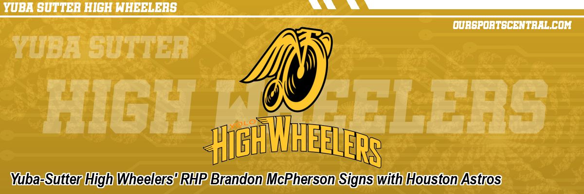 Yuba-Sutter High Wheelers' RHP Brandon McPherson Signs with Houston Astros