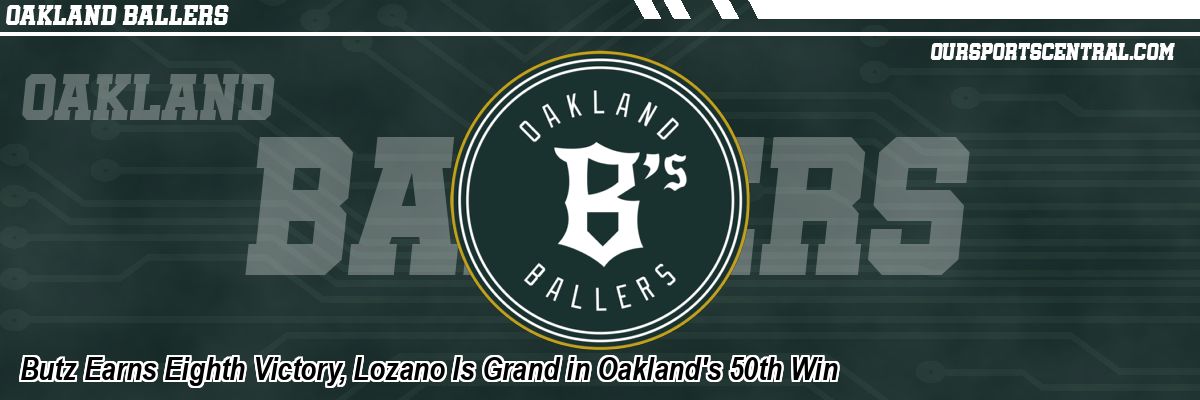 Butz Earns Eighth Victory, Lozano Is Grand in Oakland's 50th Win