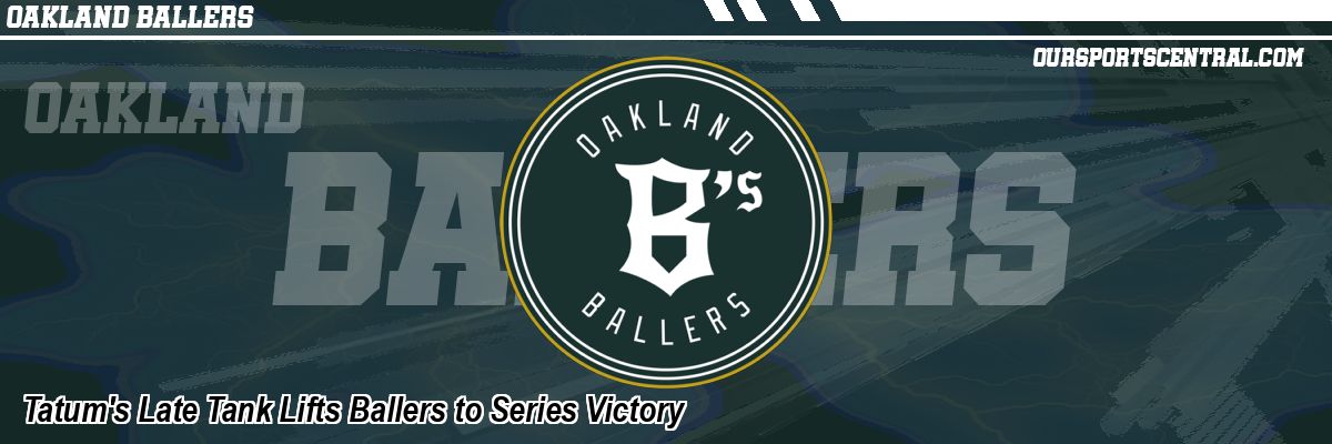 Tatum's Late Tank Lifts Ballers to Series Victory