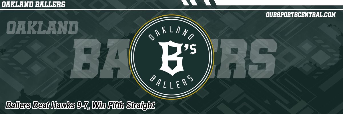 Ballers Beat Hawks 9-7, Win Fifth Straight