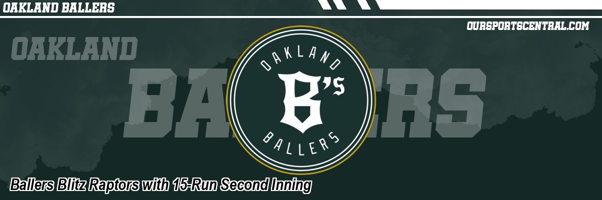 Ballers Blitz Raptors with 15-Run Second Inning