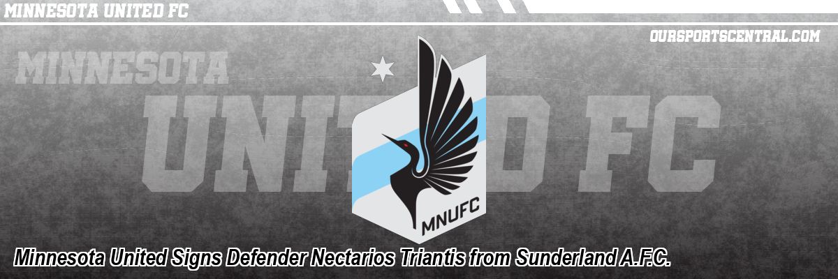 Minnesota United Signs Defender Nectarios Triantis from Sunderland A.F.C.