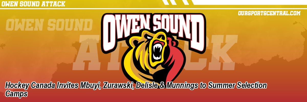 Hockey Canada Invites Mbuyi, Zurawski, Delisle & Munnings to Summer Selection Camps