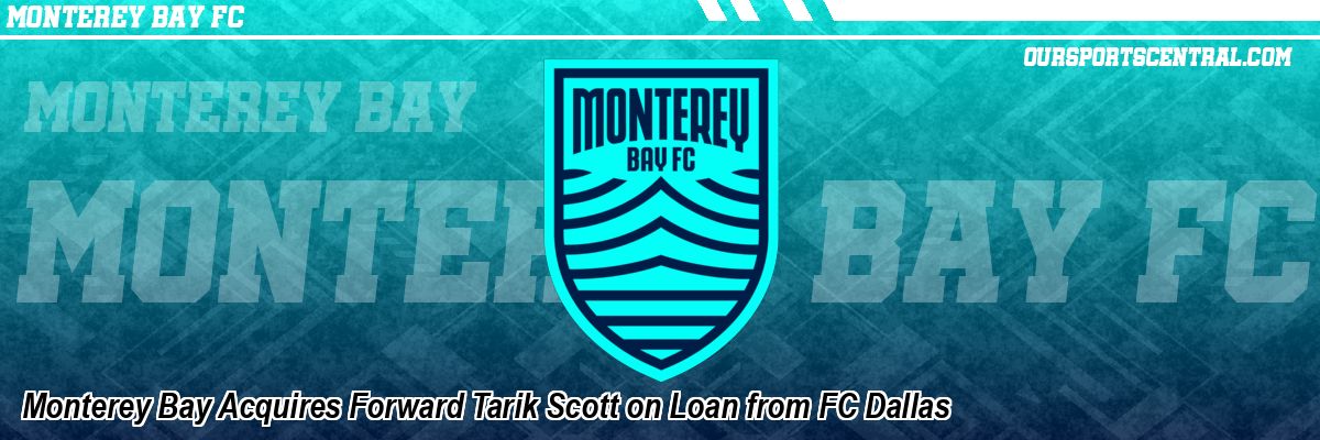 Monterey Bay Acquires Forward Tarik Scott on Loan from FC Dallas