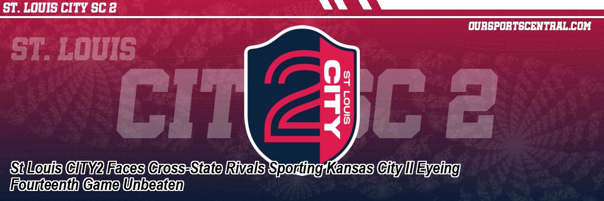 St Louis CITY2 Faces Cross-State Rivals Sporting Kansas City II Eyeing Fourteenth Game Unbeaten