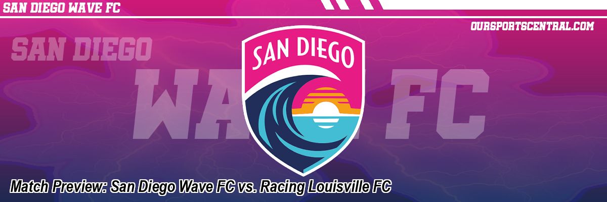 Match Preview: San Diego Wave FC vs. Racing Louisville FC