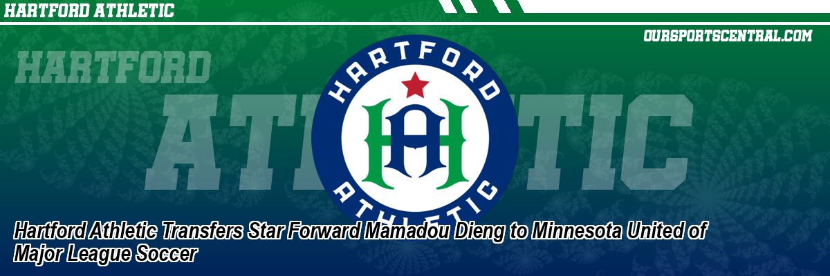 Hartford Athletic Transfers Star Forward Mamadou Dieng to Minnesota United of Major League Soccer