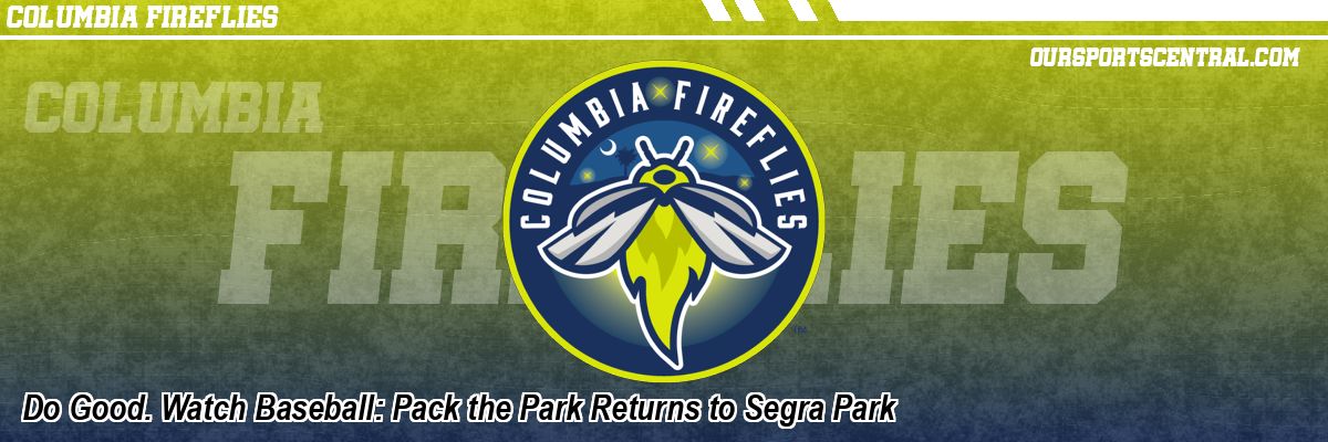 Do Good. Watch Baseball: Pack the Park Returns to Segra Park