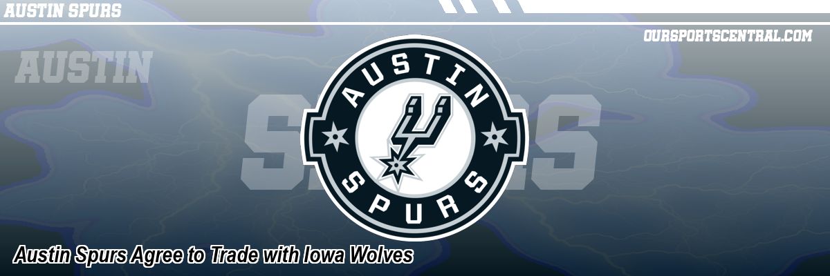 Austin Spurs Agree to Trade with Iowa Wolves