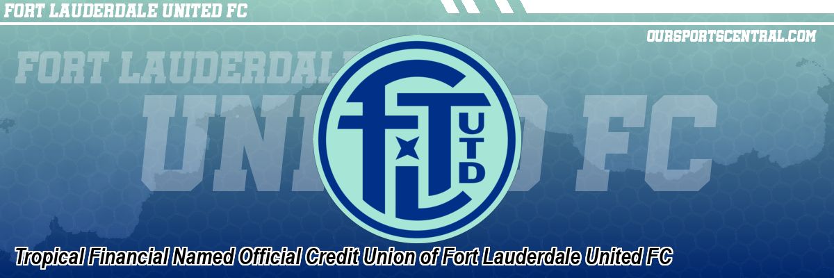 Tropical Financial Named Official Credit Union of Fort Lauderdale United FC
