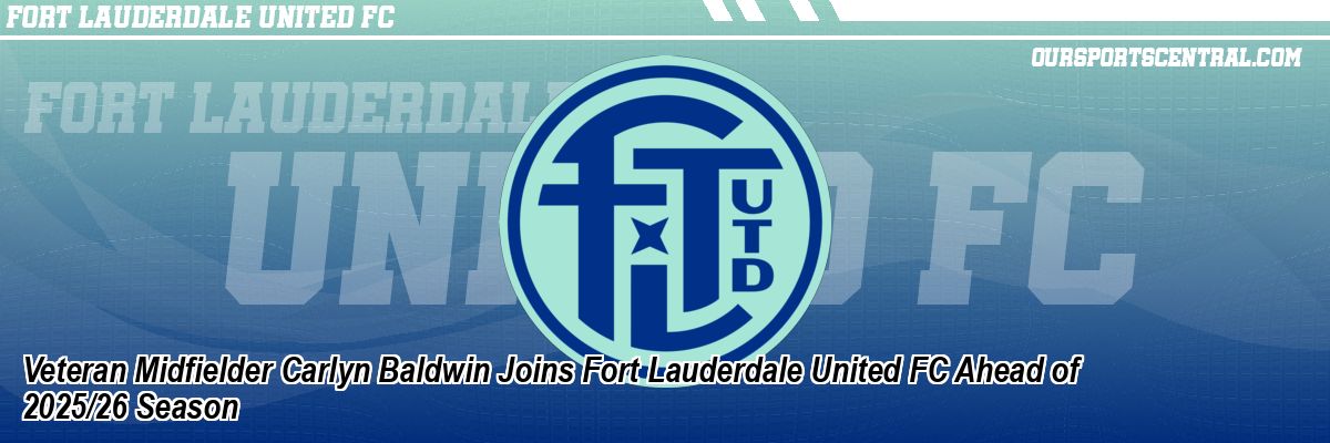 Veteran Midfielder Carlyn Baldwin Joins Fort Lauderdale United FC Ahead of 2025/26 Season