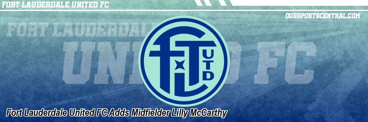 Fort Lauderdale United FC Adds Midfielder Lilly McCarthy