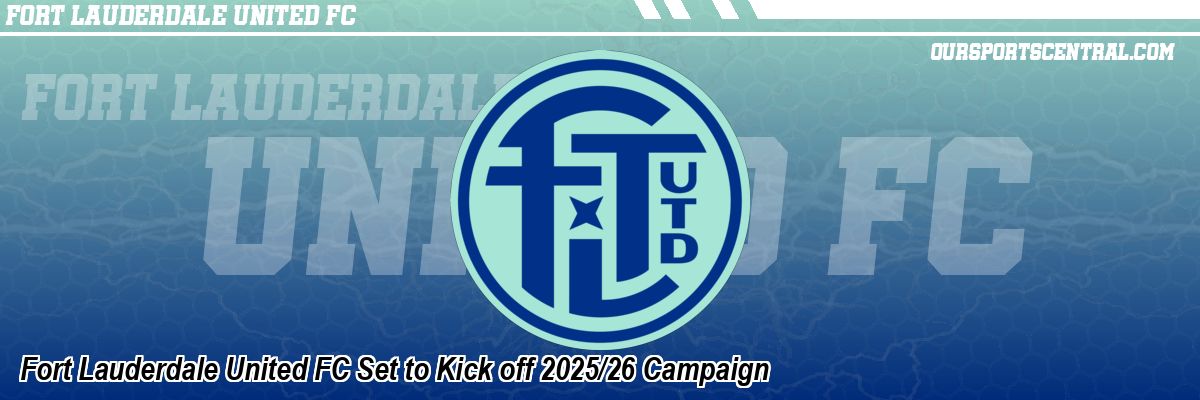 Fort Lauderdale United FC Set to Kick off 2025/26 Campaign