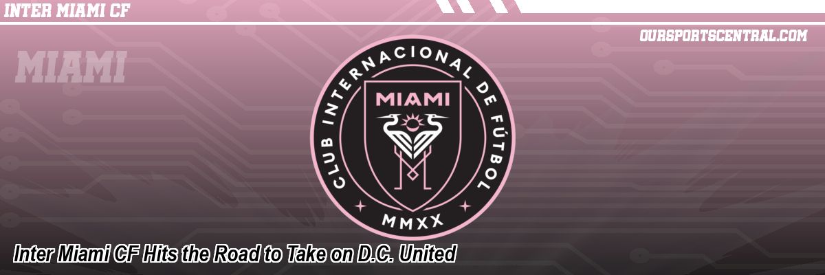 Inter Miami CF Hits the Road to Take on D.C. United