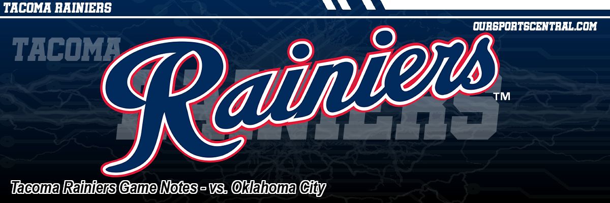 Tacoma Rainiers Game Notes - vs. Oklahoma City
