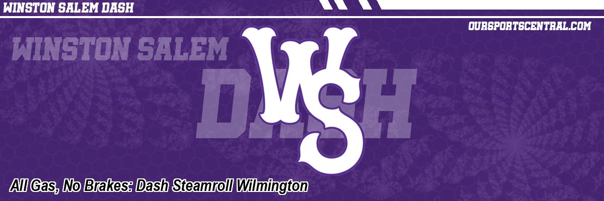 All Gas, No Brakes: Dash Steamroll Wilmington