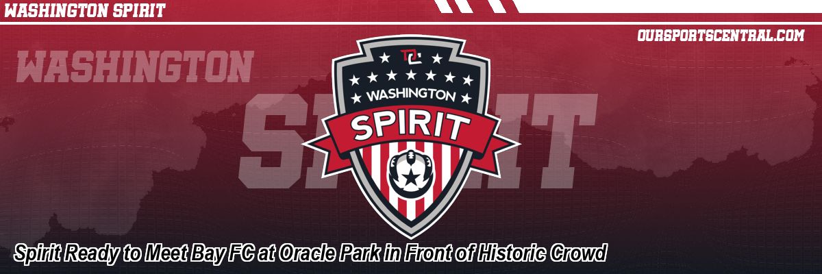 Spirit Ready to Meet Bay FC at Oracle Park in Front of Historic Crowd