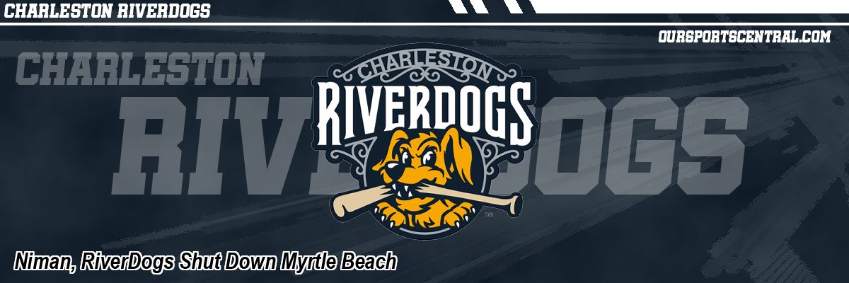 Niman, RiverDogs Shut Down Myrtle Beach