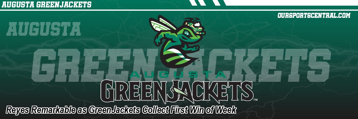 Reyes Remarkable as GreenJackets Collect First Win of Week