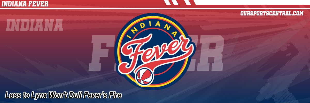 Loss to Lynx Won't Dull Fever's Fire