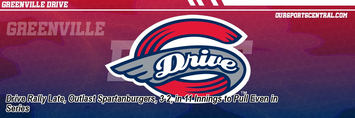 Drive Rally Late, Outlast Spartanburgers, 3-2, in 11 Innings to Pull Even in Series