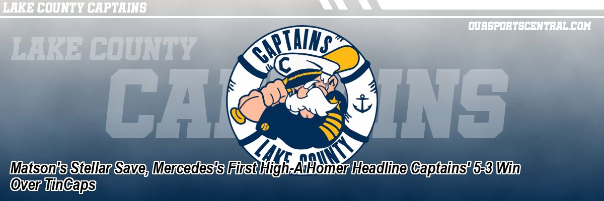 Matson's Stellar Save, Mercedes's First High-A Homer Headline Captains' 5-3 Win Over TinCaps