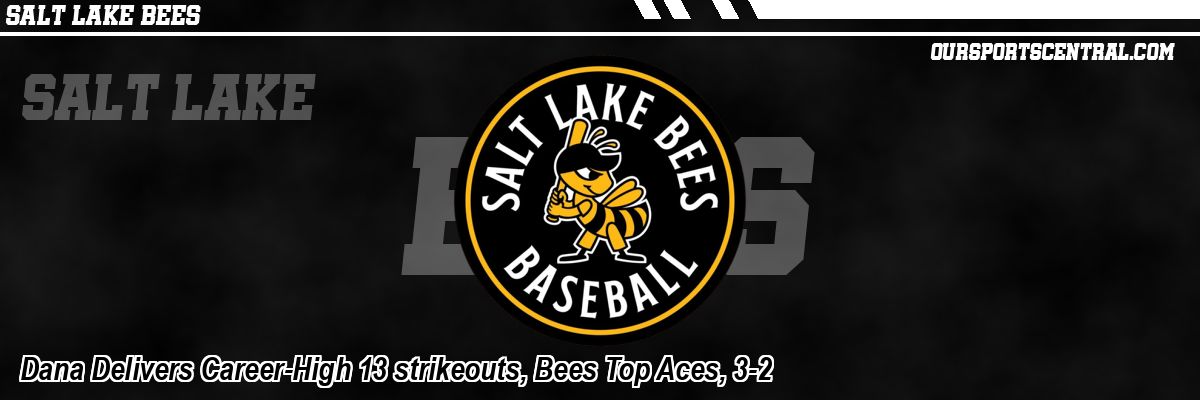Dana Delivers Career-High 13 strikeouts, Bees Top Aces, 3-2