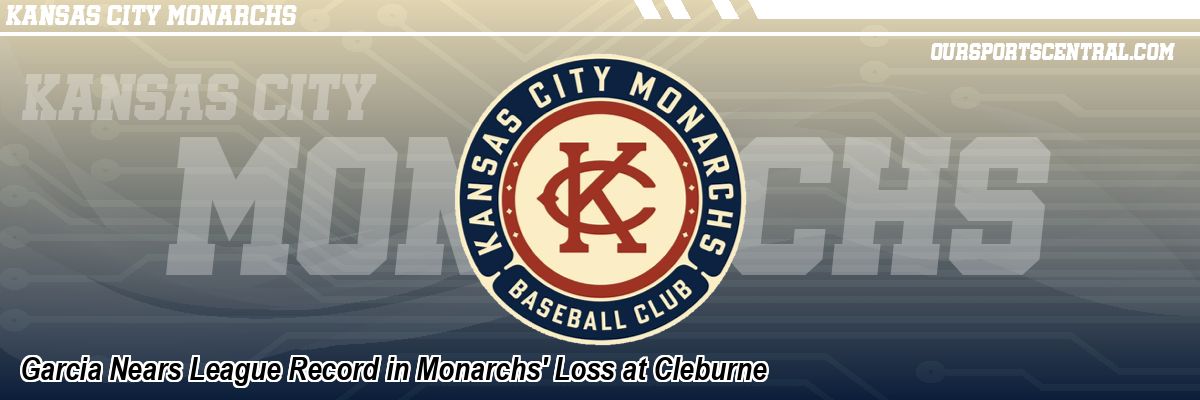 Garcia Nears League Record in Monarchs' Loss at Cleburne