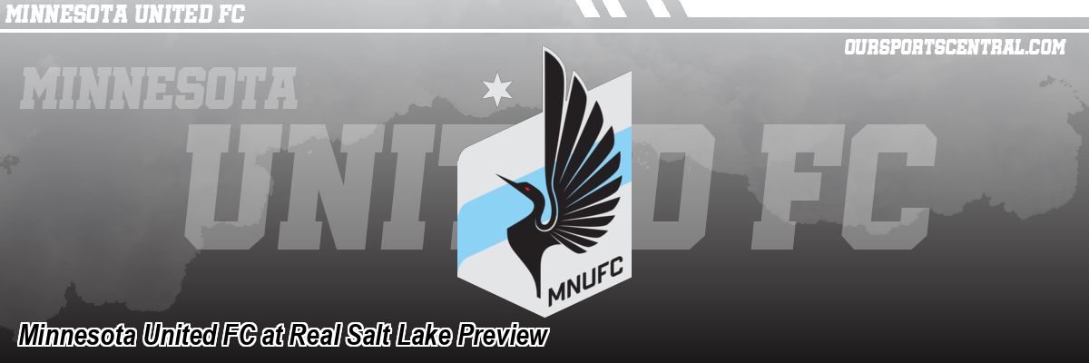 Minnesota United FC at Real Salt Lake Preview