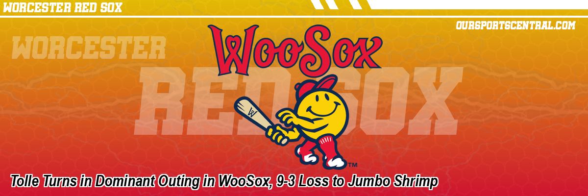 Tolle Turns in Dominant Outing in WooSox, 9-3 Loss to Jumbo Shrimp