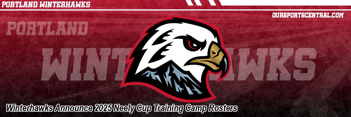 Winterhawks Announce 2025 Neely Cup Training Camp Rosters