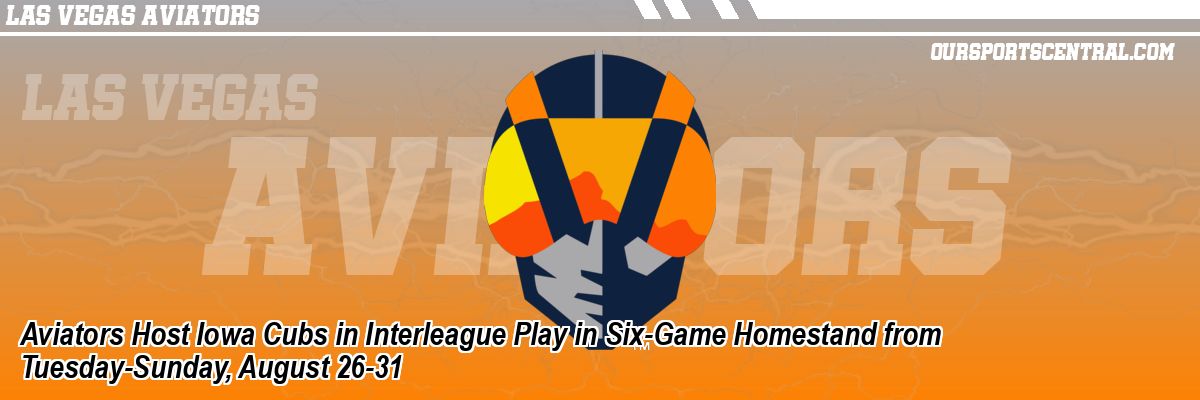 Aviators Host Iowa Cubs in Interleague Play in Six-Game Homestand from Tuesday-Sunday, August 26-31