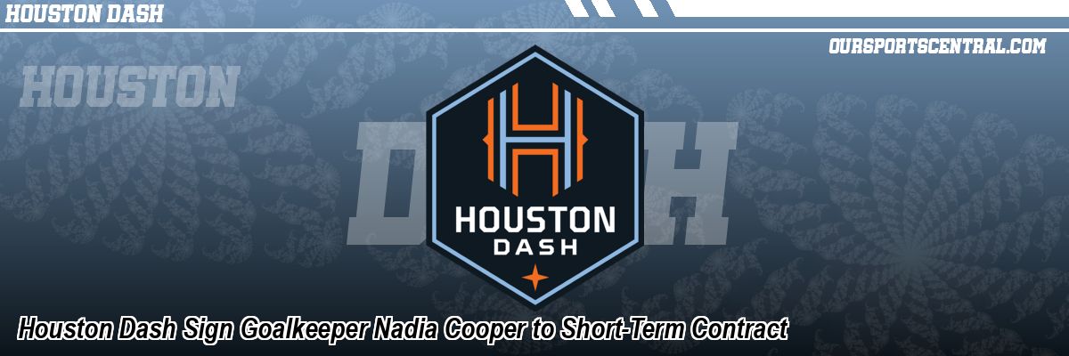 Houston Dash Sign Goalkeeper Nadia Cooper to Short-Term Contract