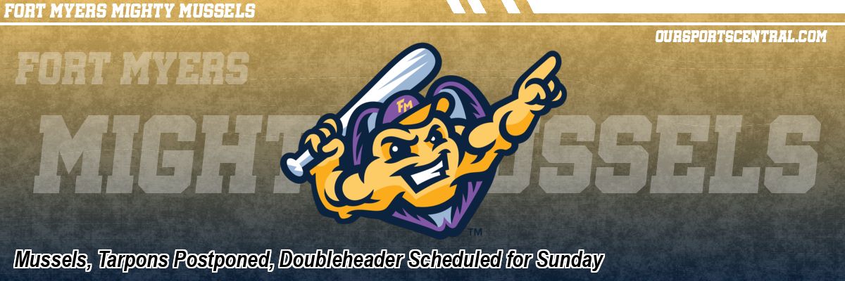 Mussels, Tarpons Postponed, Doubleheader Scheduled for Sunday