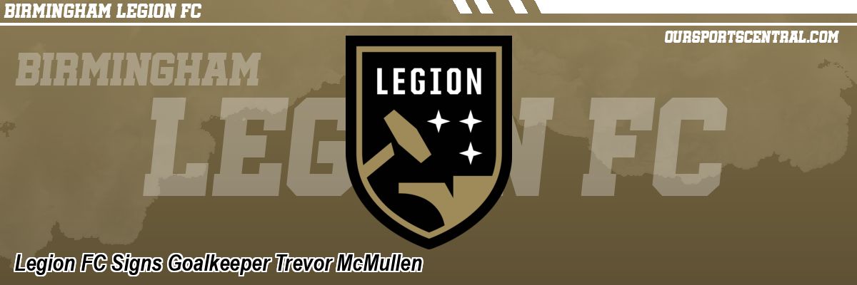 Legion FC Signs Goalkeeper Trevor McMullen