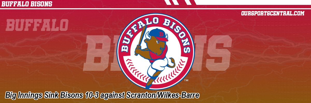 Big Innings Sink Bisons 10-3 against Scranton/Wilkes-Barre