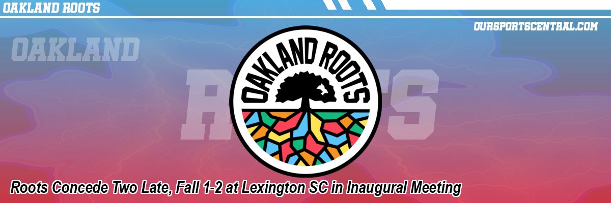 Roots Concede Two Late, Fall 1-2 at Lexington SC in Inaugural Meeting