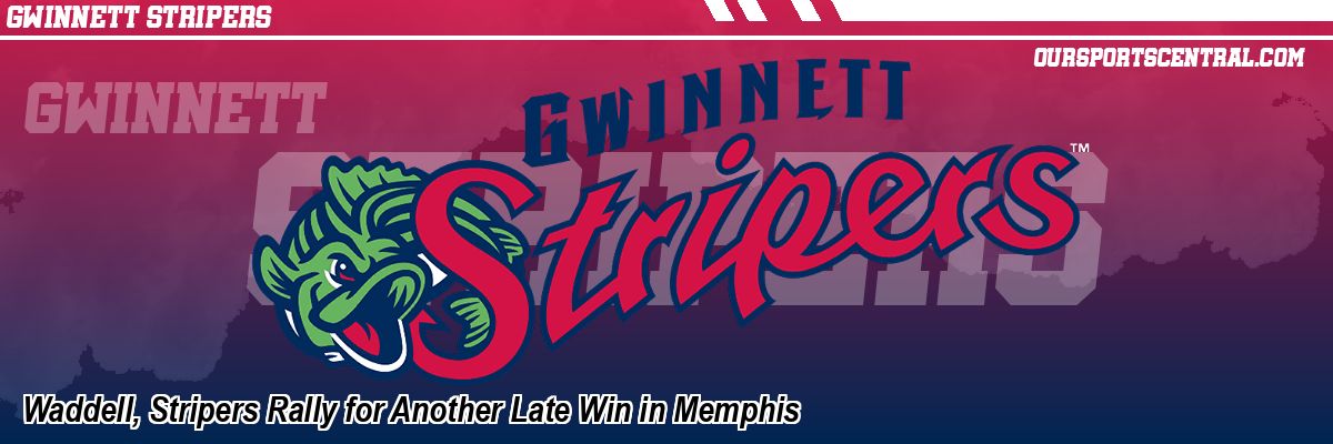Waddell, Stripers Rally for Another Late Win in Memphis