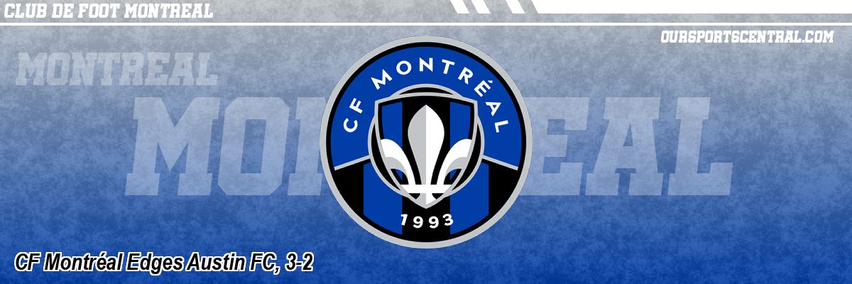 CF Montréal Edges Austin FC, 3-2