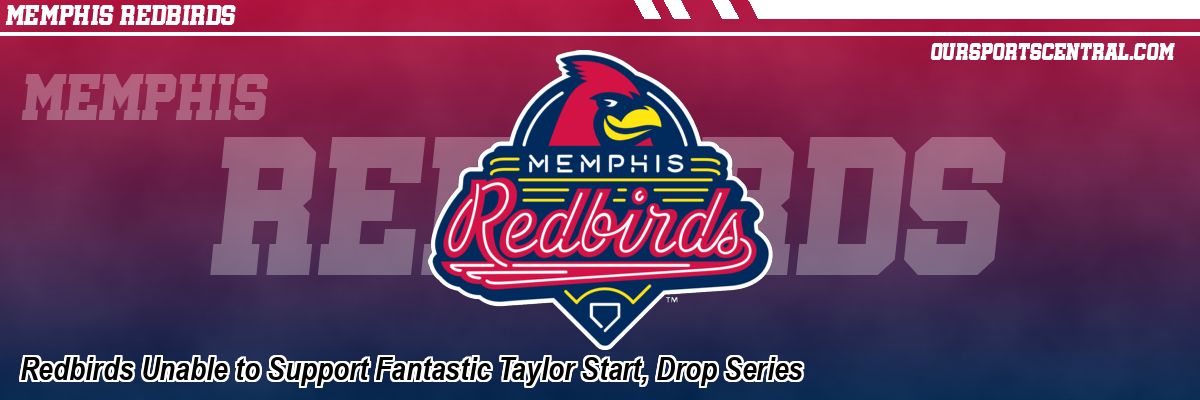 Redbirds Unable to Support Fantastic Taylor Start, Drop Series