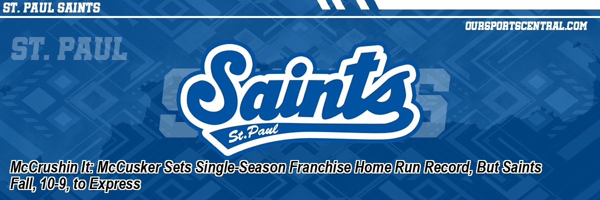 McCrushin It: McCusker Sets Single-Season Franchise Home Run Record, But Saints Fall, 10-9, to Express