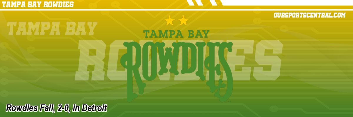 Rowdies Fall, 2-0, in Detroit