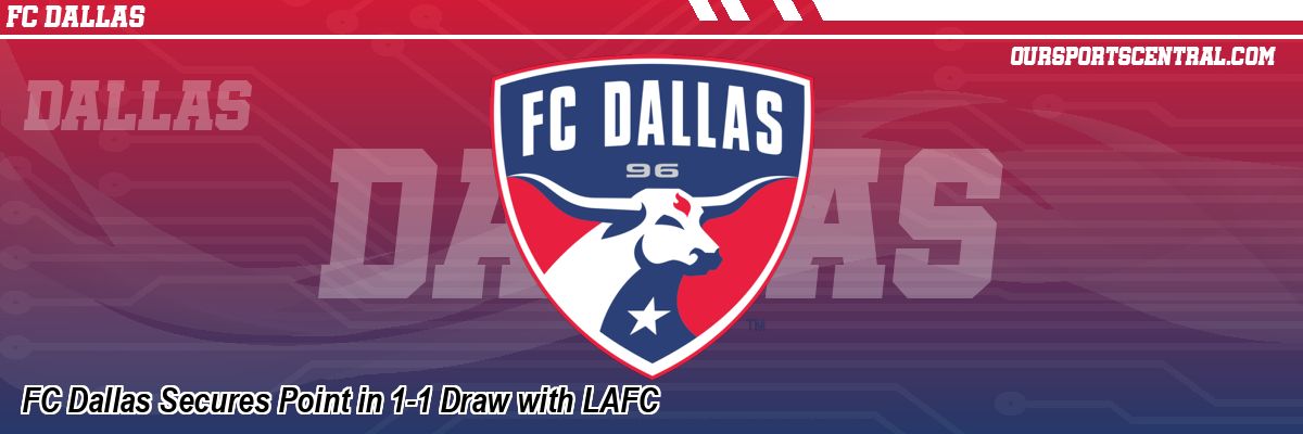 FC Dallas Secures Point in 1-1 Draw with LAFC