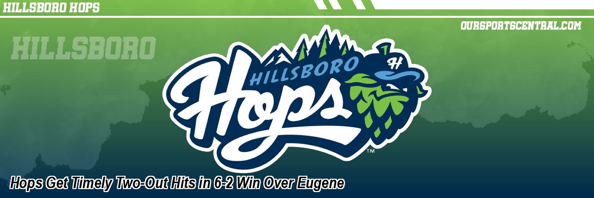 Hops Get Timely Two-Out Hits in 6-2 Win Over Eugene